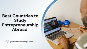 Best Countries to Study Entrepreneurship Abroad