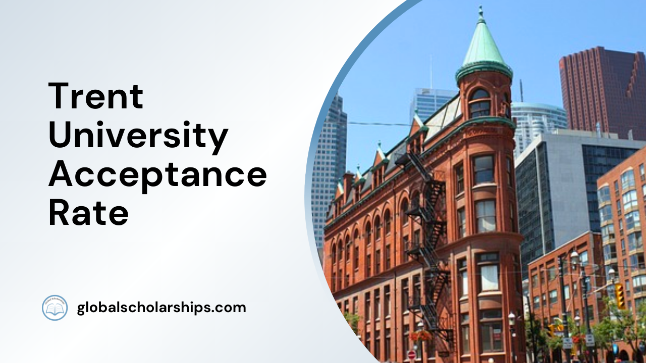trent-university-acceptance-rate-global-scholarships