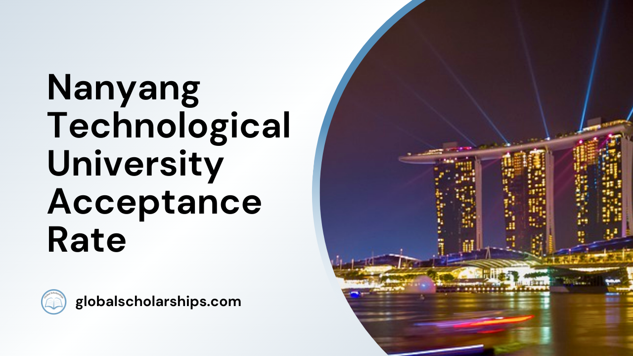 Nanyang Technological University Acceptance Rate Global Scholarships nanyang-technological-university-acceptance-rate-global-scholarships