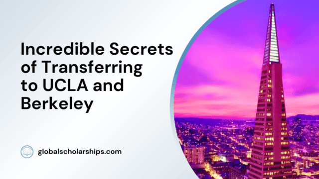 Incredible Secrets of Transferring to UCLA and Berkeley