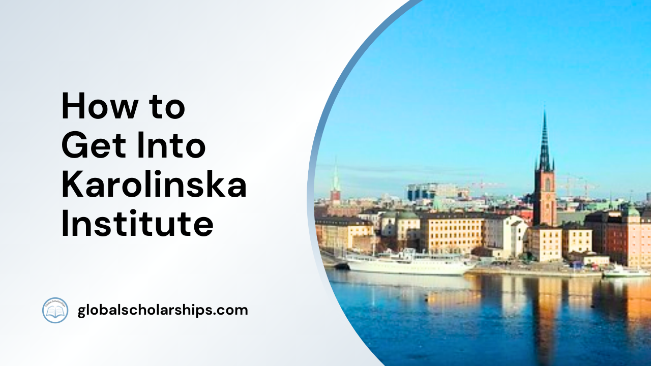 How to Get Into Karolinska Institute Admissions Process and Tips