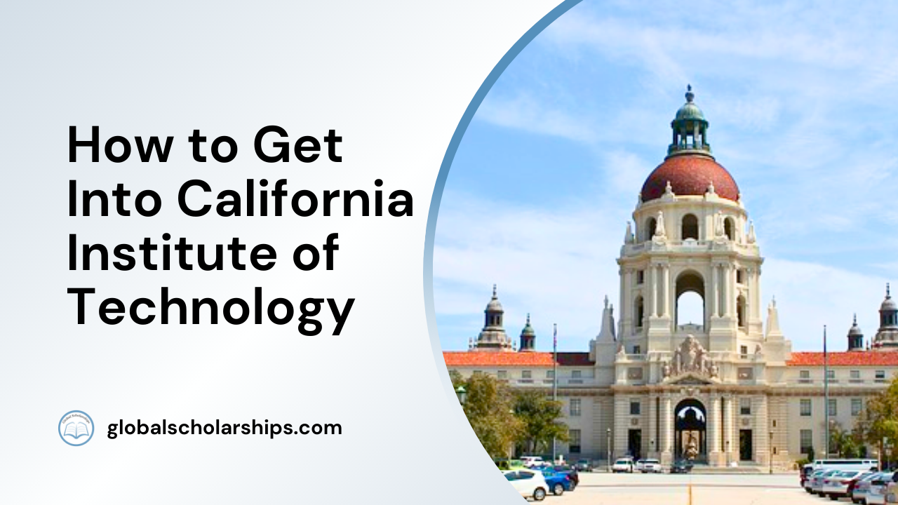 How to Get Into California Institute of Technology: Admissions Process ...
