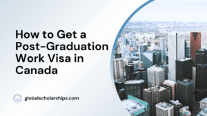 How to Get a Post-Graduation Work Visa in Canada