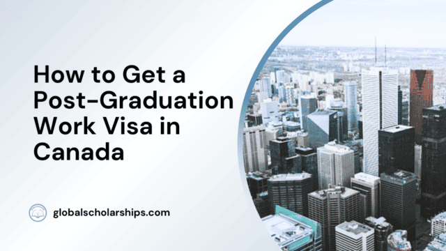 How to Get a Post-Graduation Work Visa in Canada