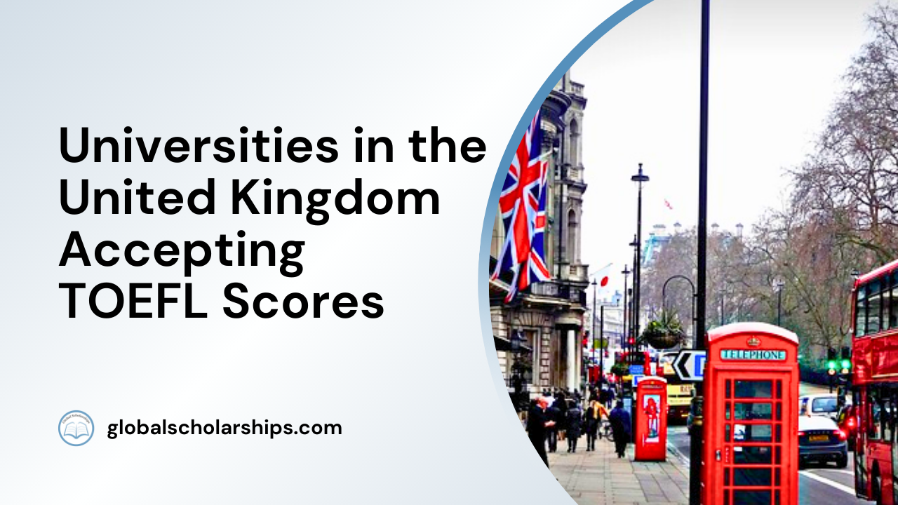 Universities in the United Kingdom Accepting TOEFL Scores