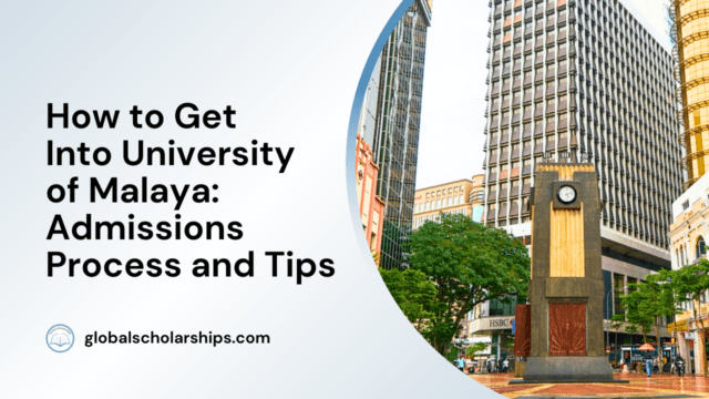 How to Get Into University of Malaya: Admissions Process and Tips